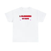 2 Glimmers Of Hope - T-Shirt - Witty Twisters Fashions